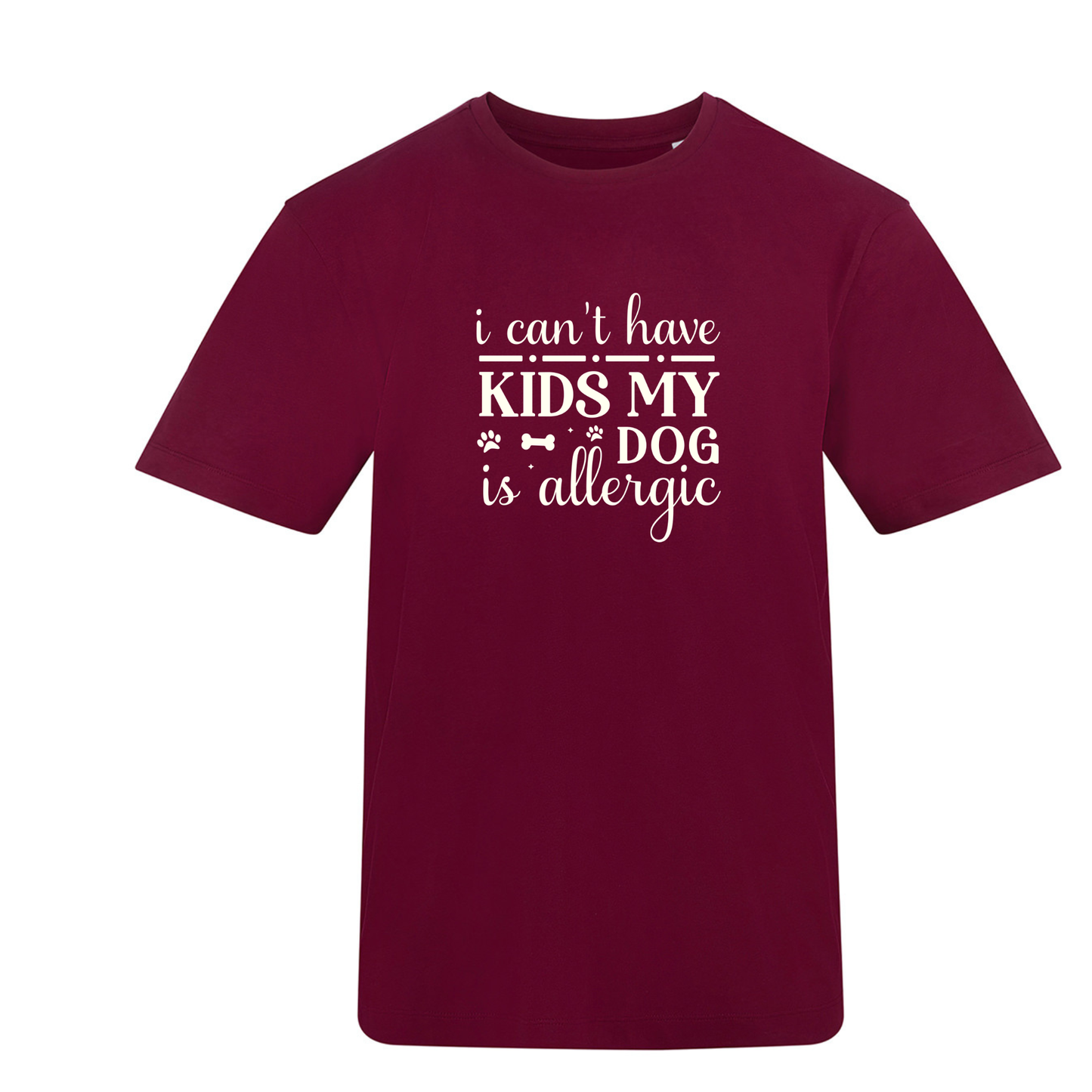 I Can't Have Kids My Dog(s) Are/is Allergic Tee - Made to Order