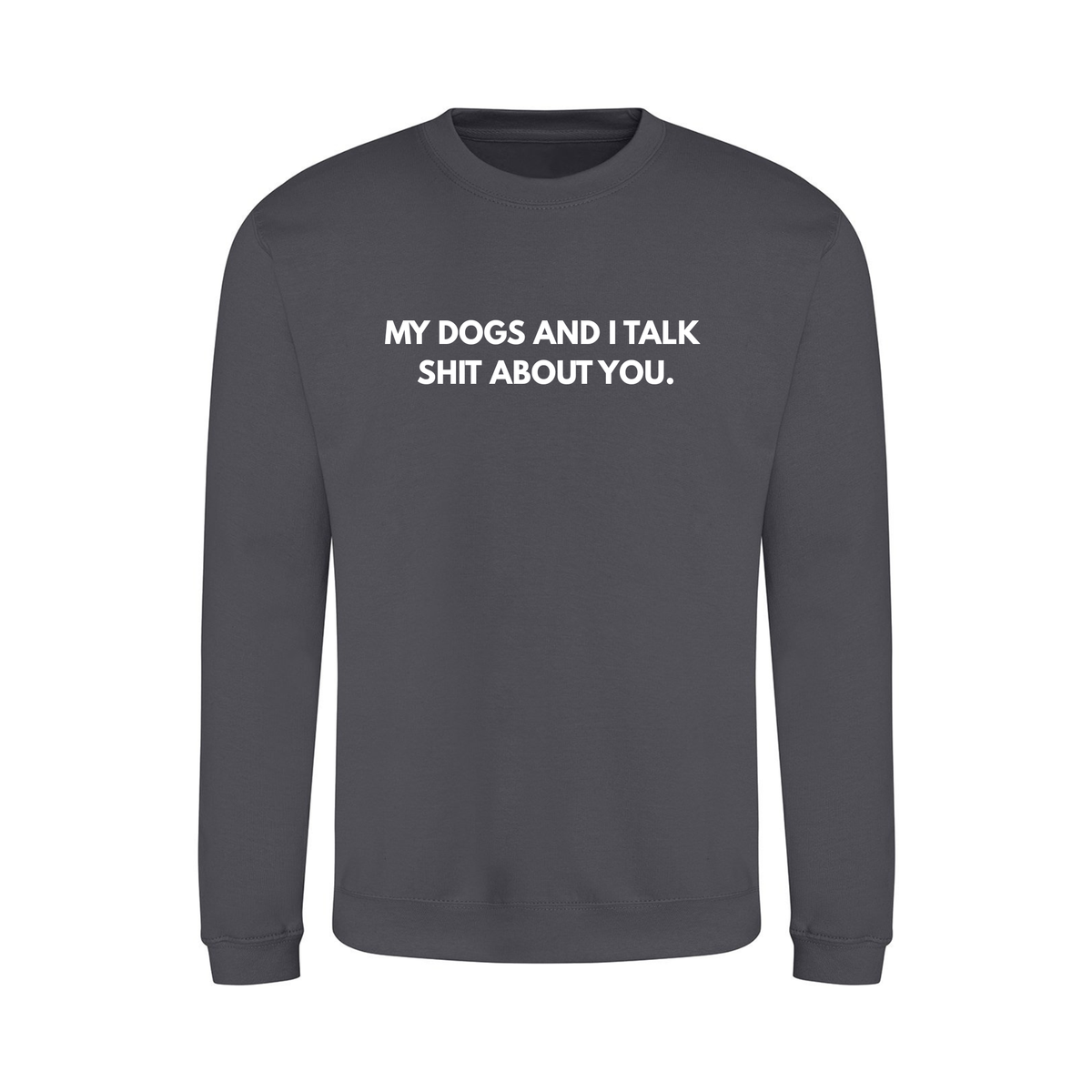 My Dog & I Talk Shit Sweater - Made to Order
