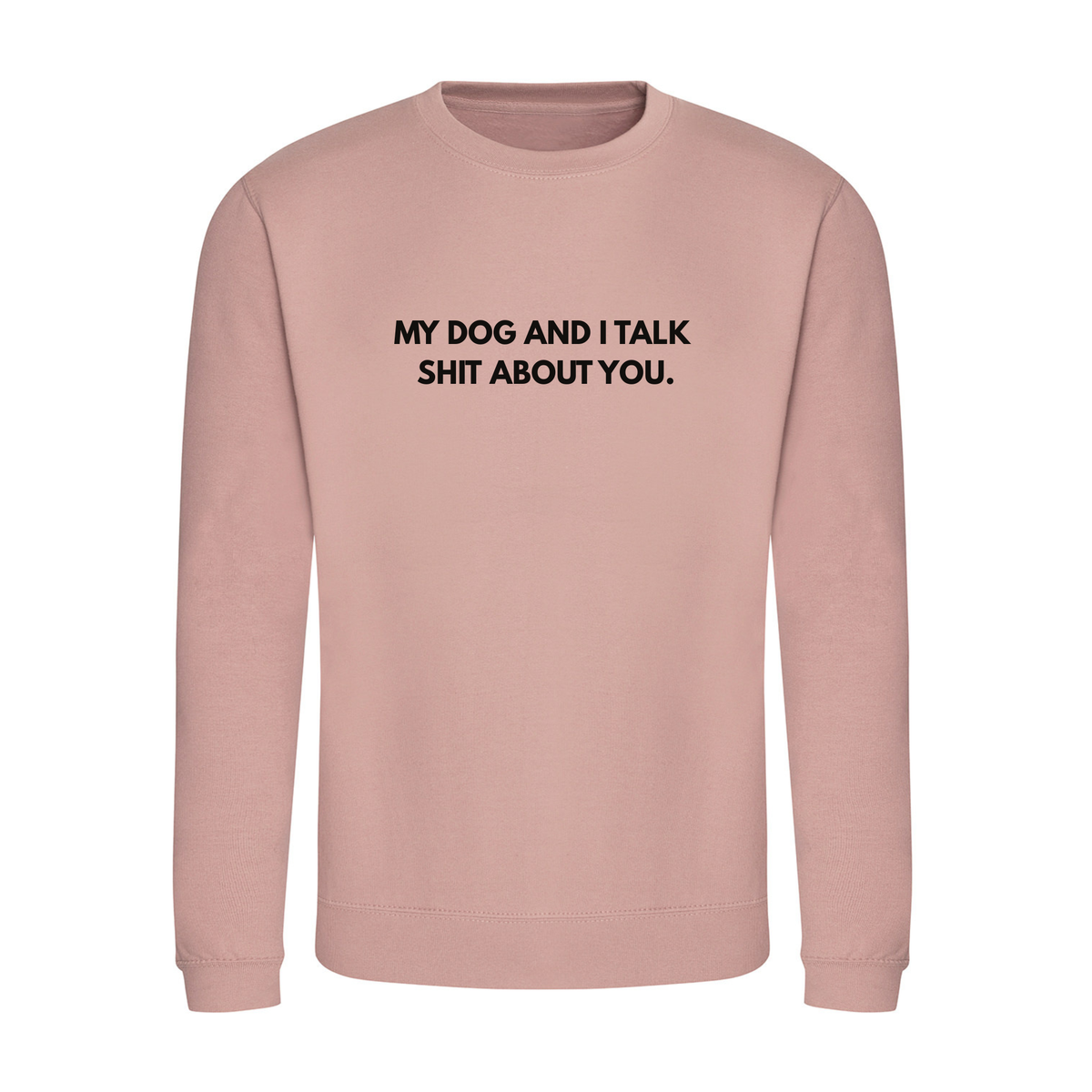 My Dog & I Talk Shit Sweater - Made to Order