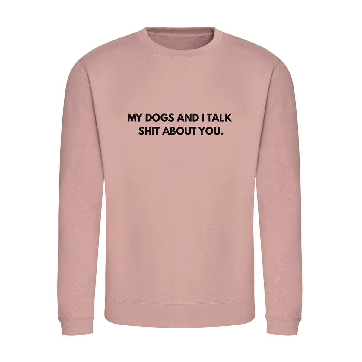 My Dog & I Talk Shit Sweater - Made to Order
