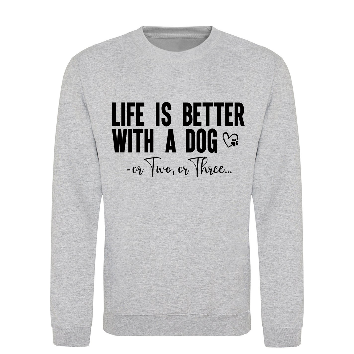 Life is Better with a Dog or Two or Three Sweater - Made to Order