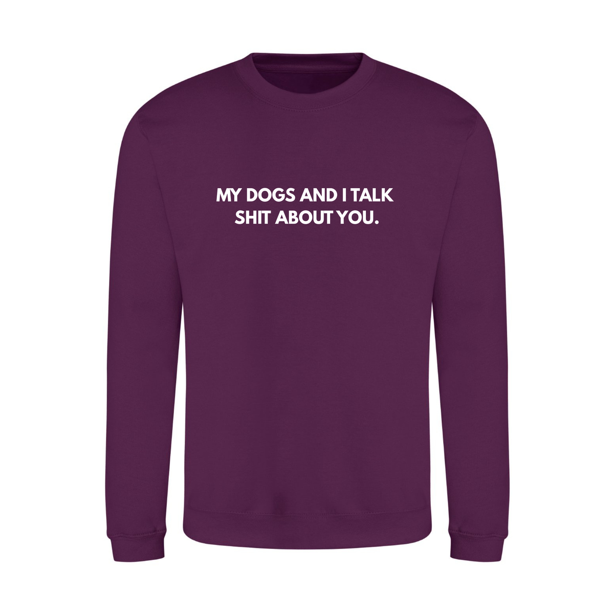 My Dog & I Talk Shit Sweater - Made to Order