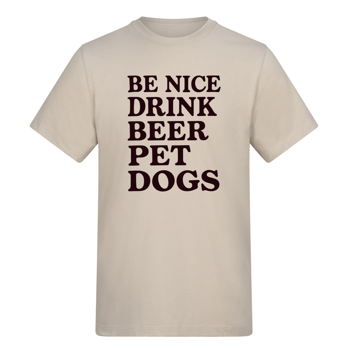 Be Nice, Drink Beer, Pet Dogs Tee - Made to Order