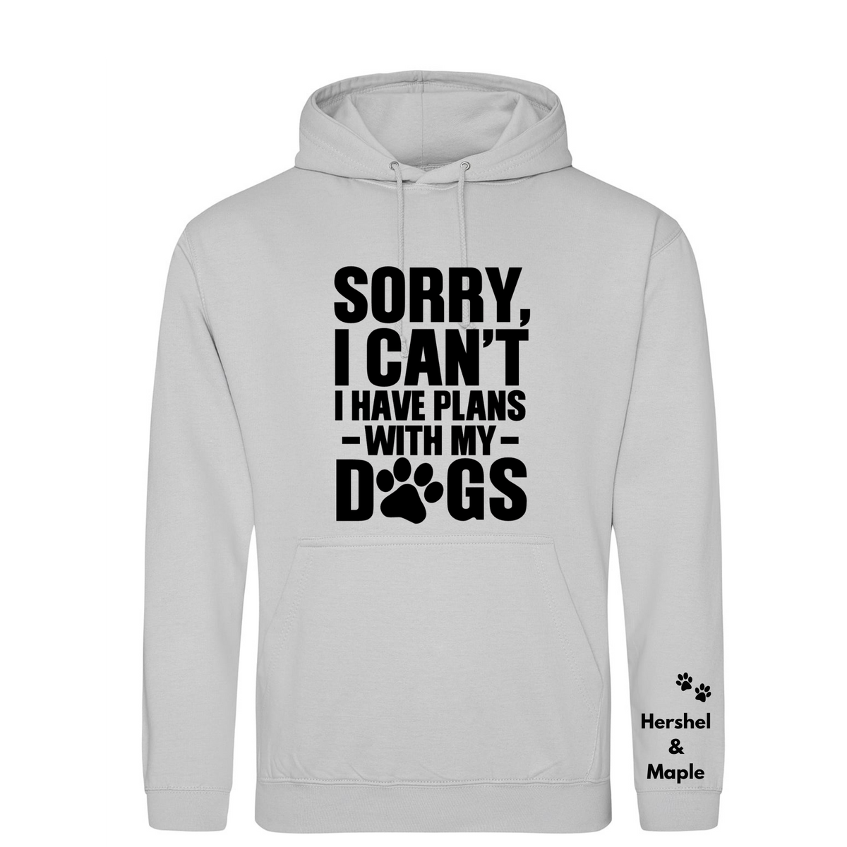 Sorry I have plans with my dog(s) Hoodie - Made to Order