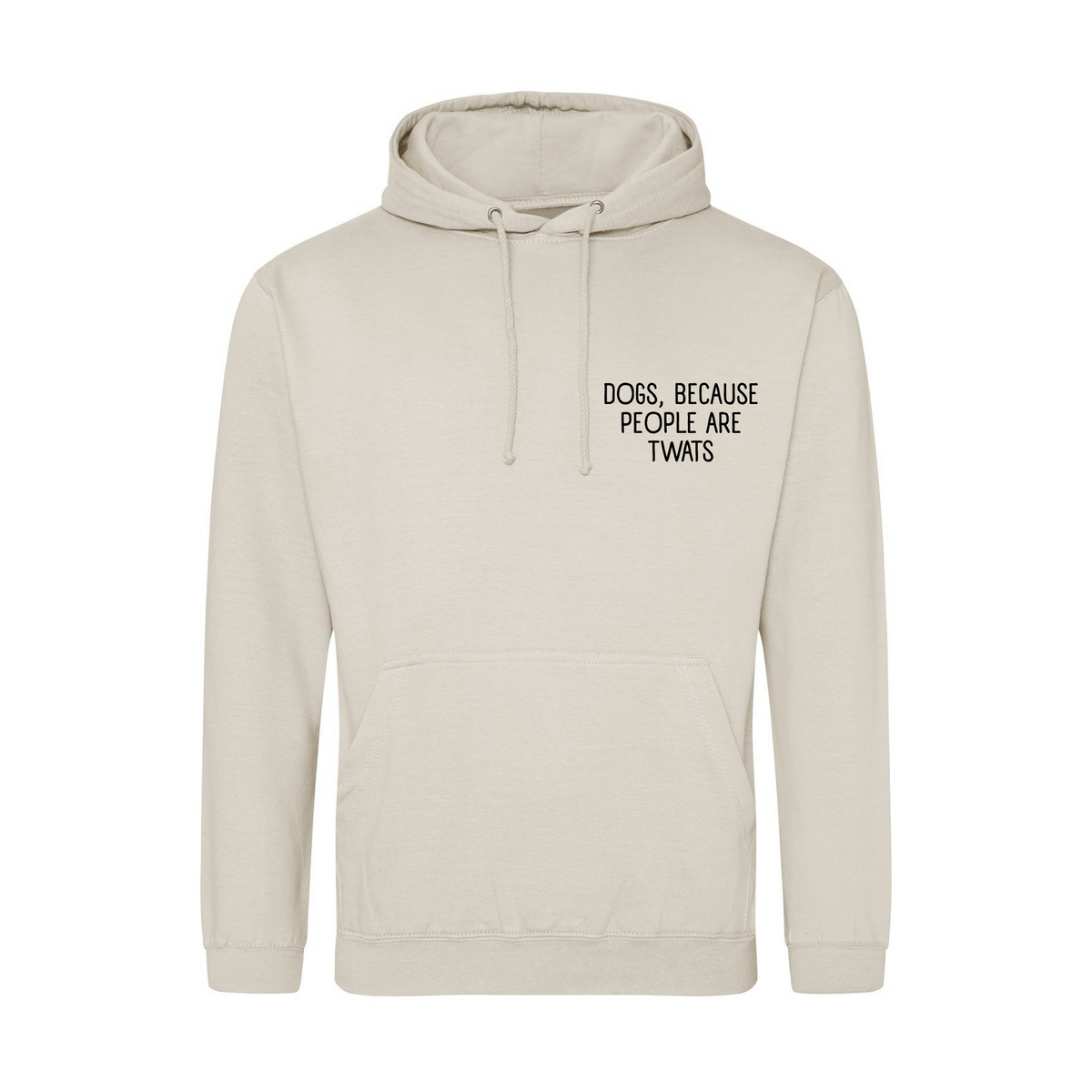 Dogs Because People Are Twats Hoodie - Made to Order