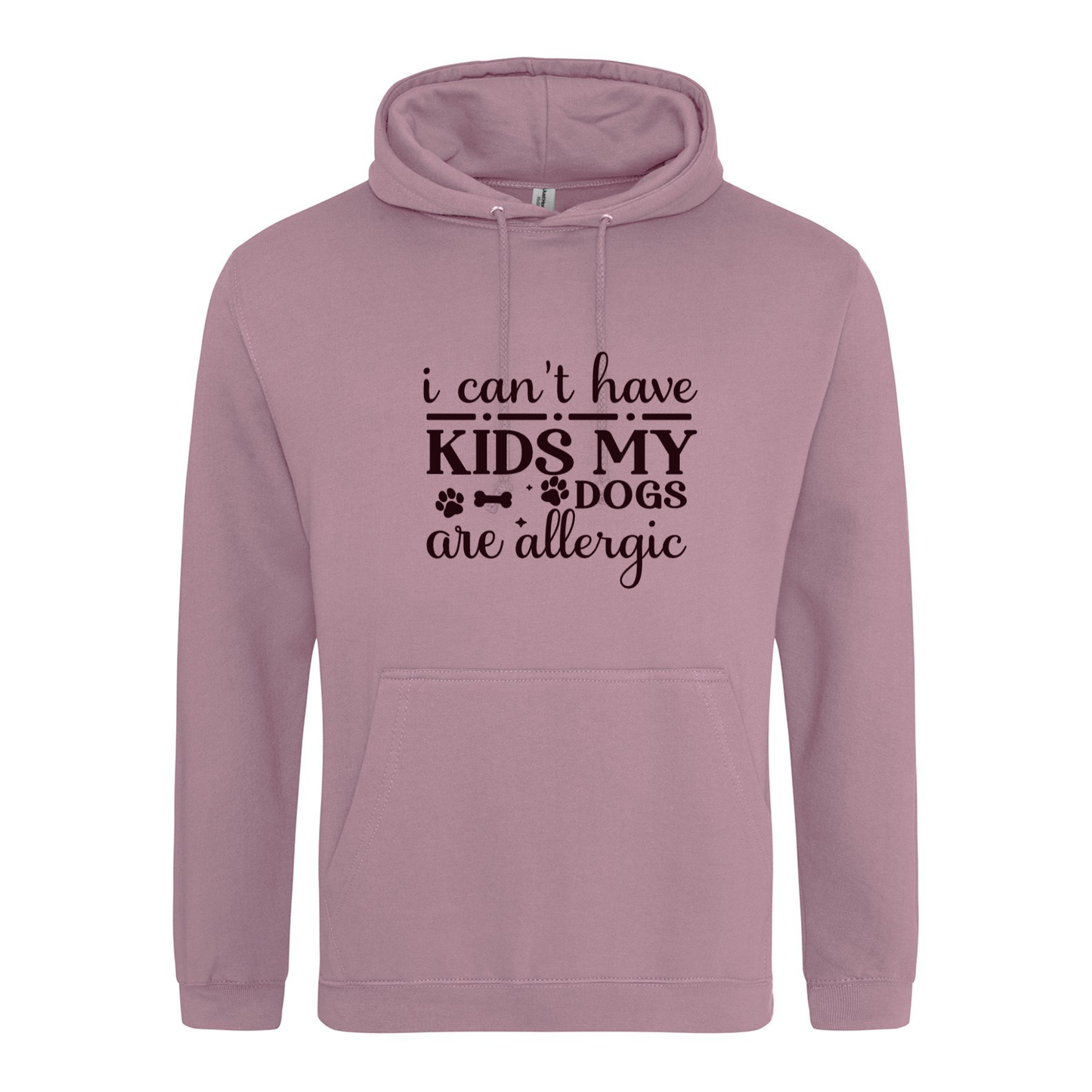 I can't have kids my dog(s) is/are allergic Hoodie - Made to Order