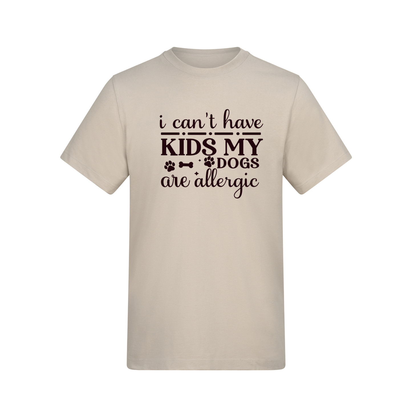 I Can't Have Kids My Dog(s) Are/is Allergic Tee - Made to Order