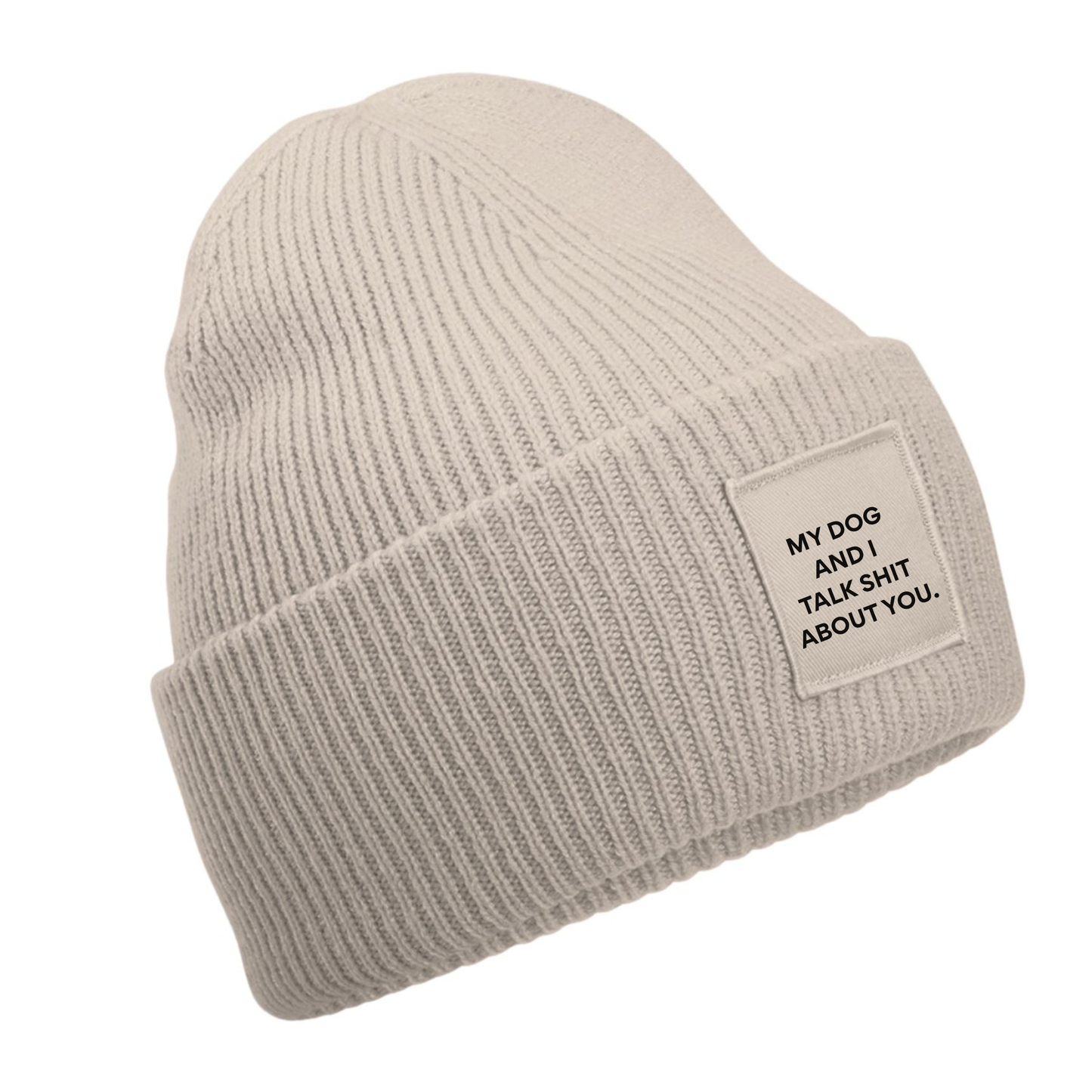 My Dog(s) And I Talk Shit About You Beanie - Made to Order