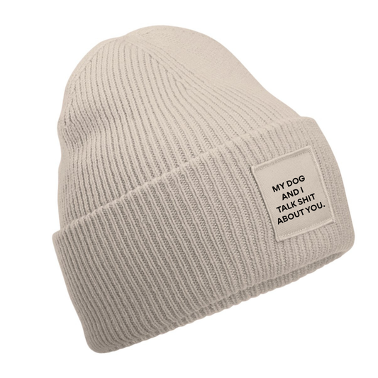 My Dog(s) And I Talk Shit About You Beanie - Made to Order