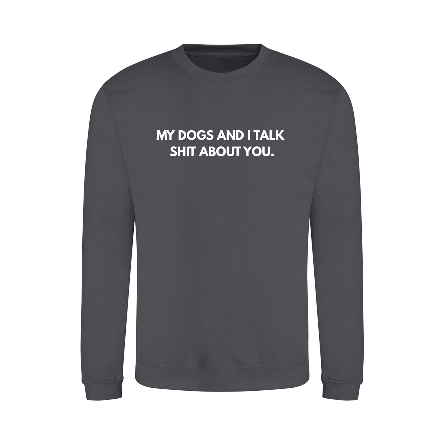 My Dog & I Talk Shit Sweater - Made to Order