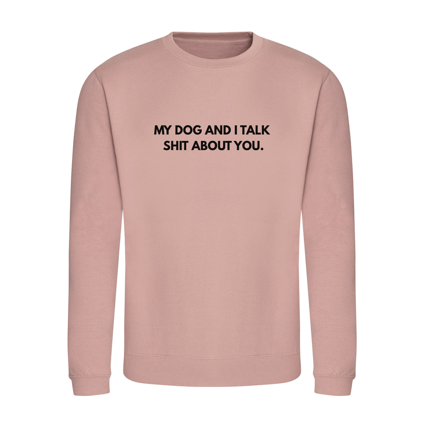 My Dog & I Talk Shit Sweater - Made to Order