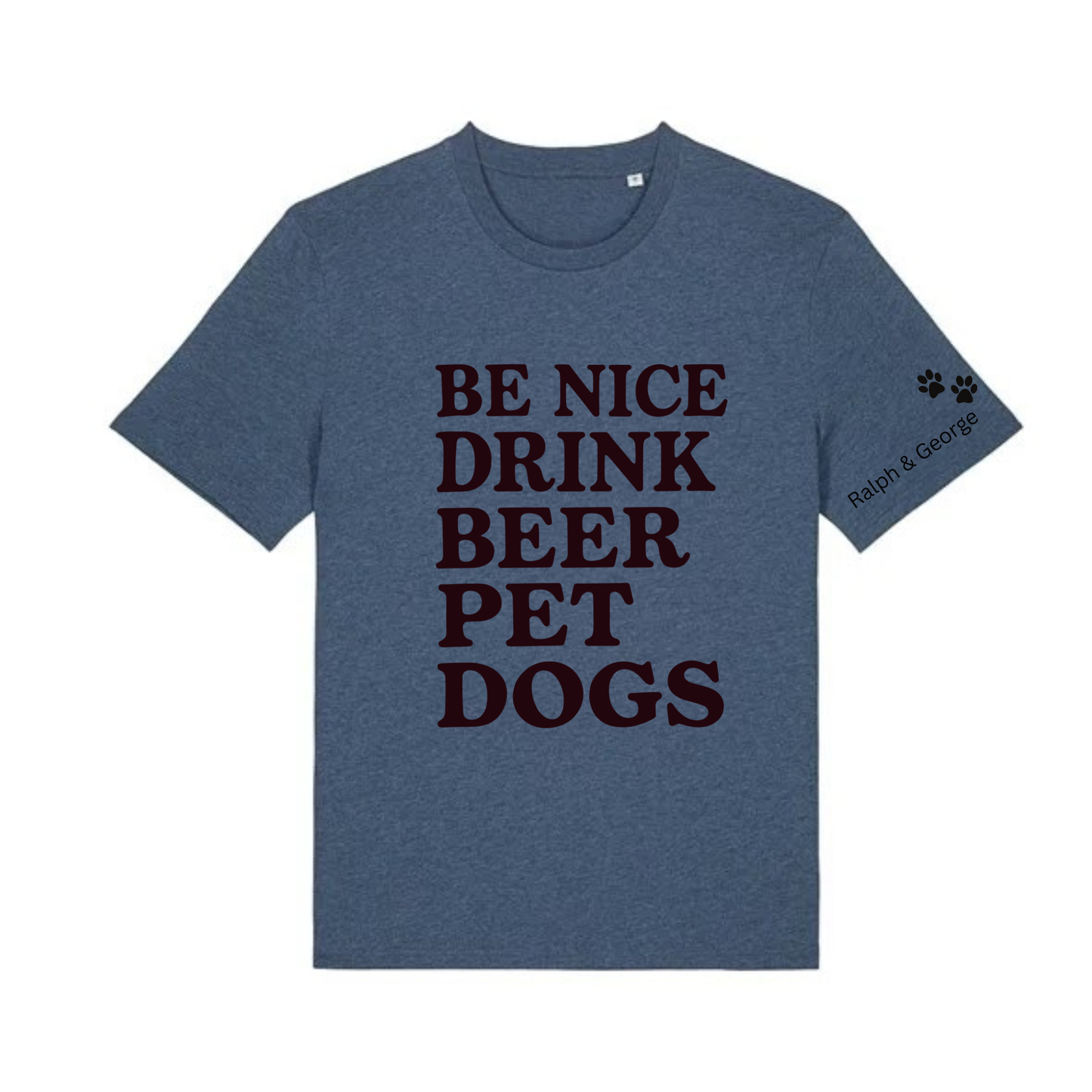 Be Nice, Drink Beer, Pet Dogs Tee - Made to Order