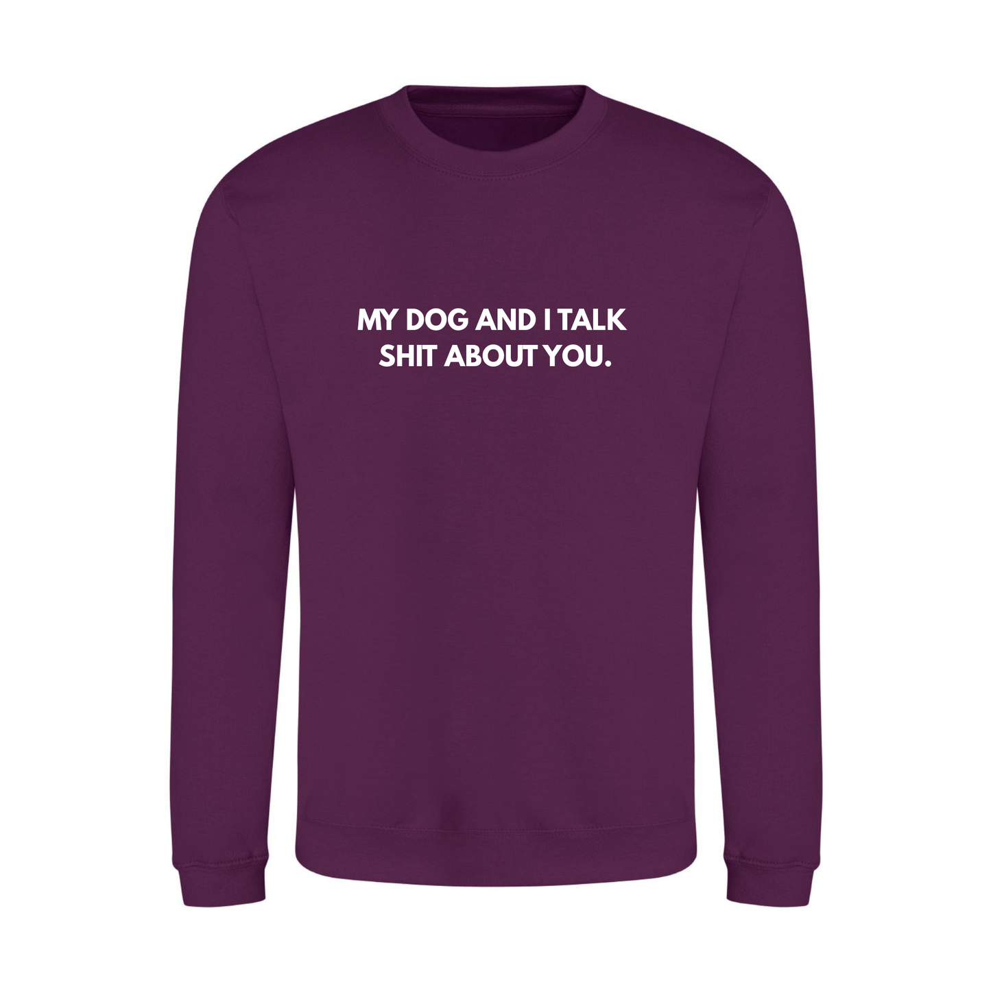 My Dog & I Talk Shit Sweater - Made to Order