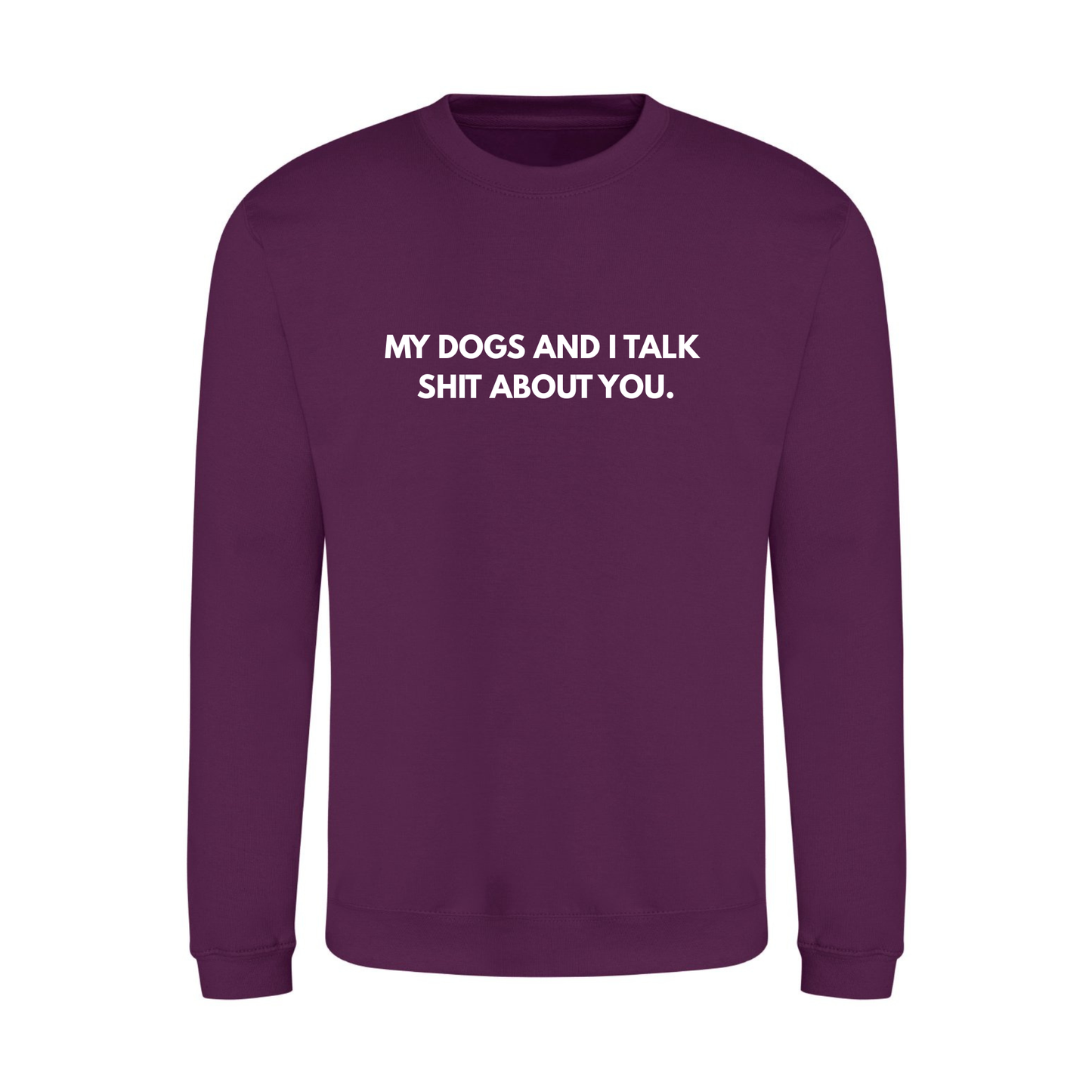 My Dog & I Talk Shit Sweater - Made to Order