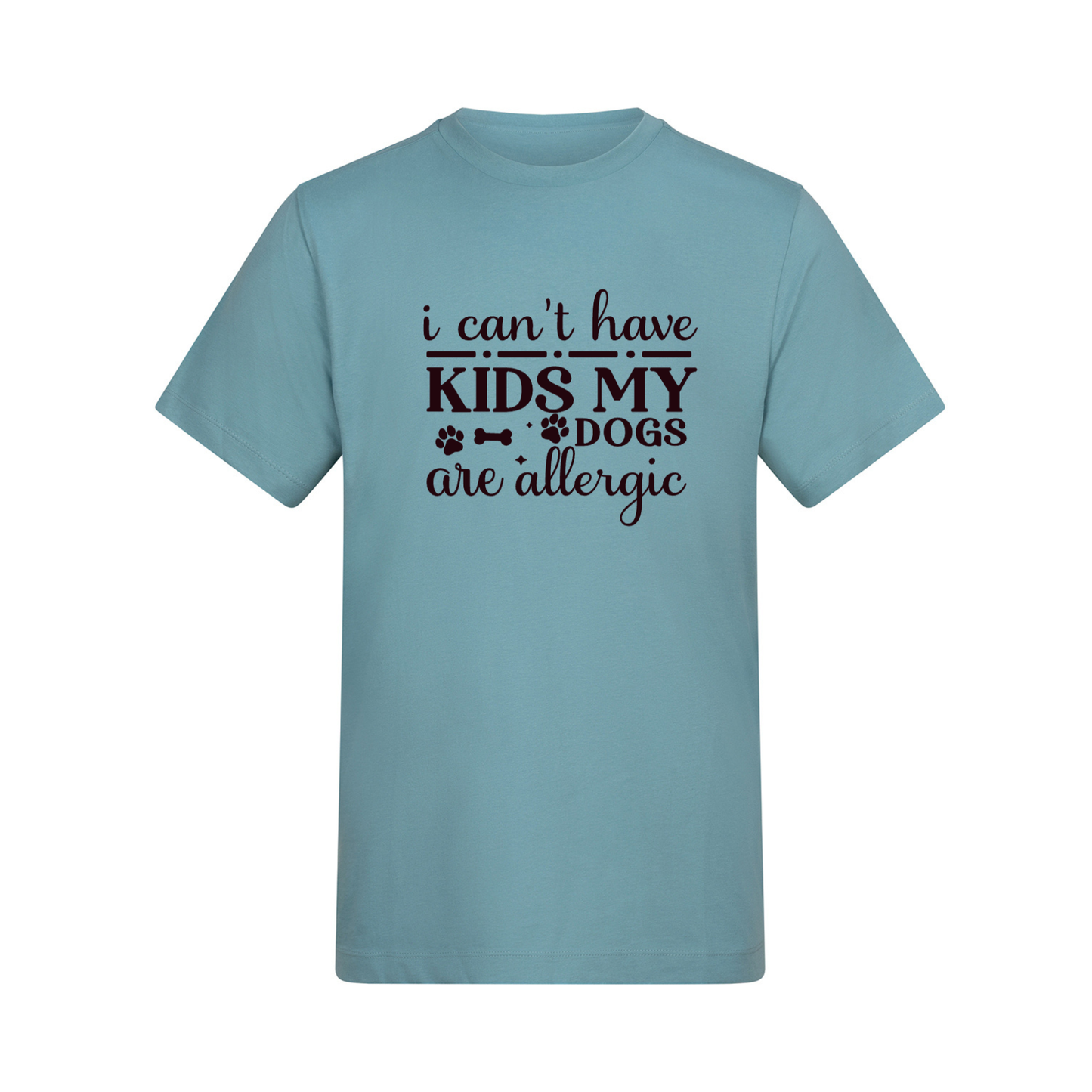 I Can't Have Kids My Dog(s) Are/is Allergic Tee - Made to Order