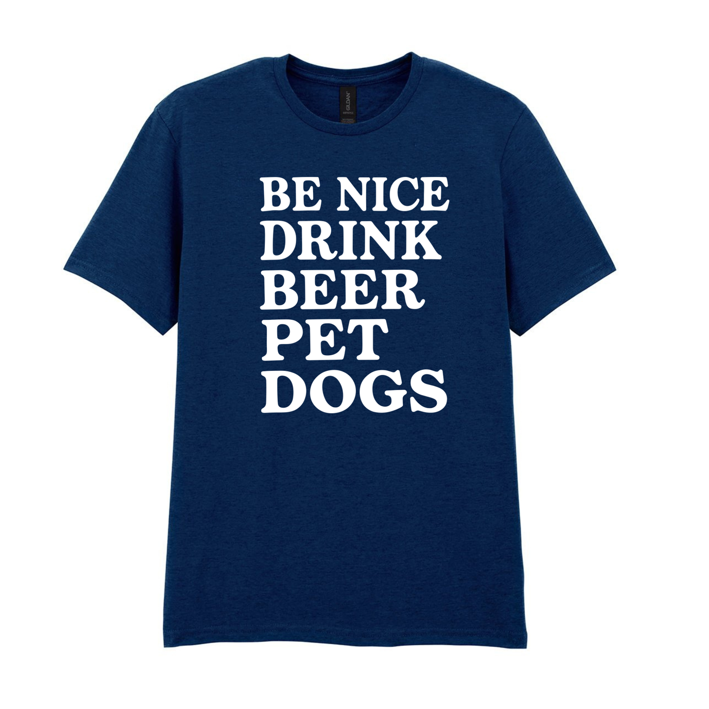 Be Nice, Drink Beer, Pet Dogs Tee - Made to Order