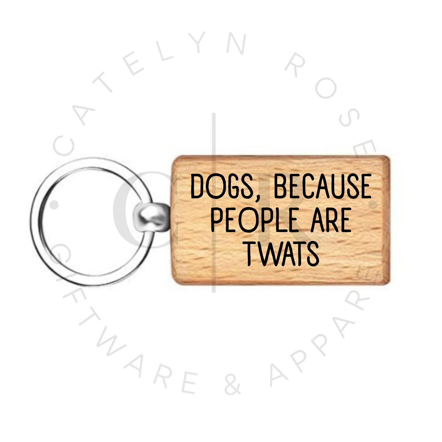 Dogs, Because People Are Twats – Wooden Keyring