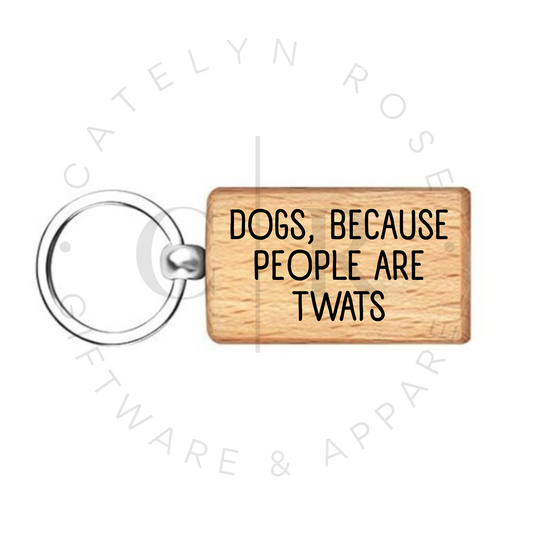 Dogs, Because People Are Twats – Wooden Keyring