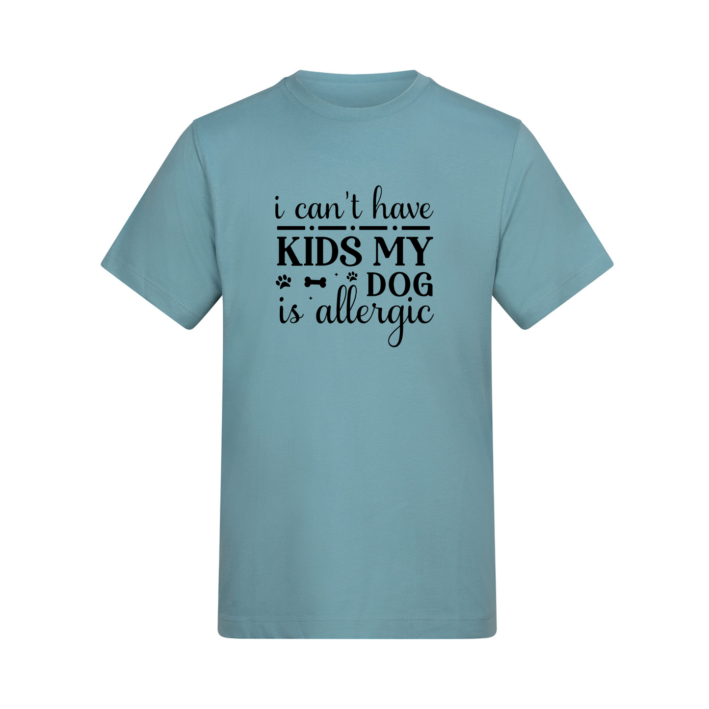 I Can't Have Kids My Dog(s) Are/is Allergic Tee - Made to Order
