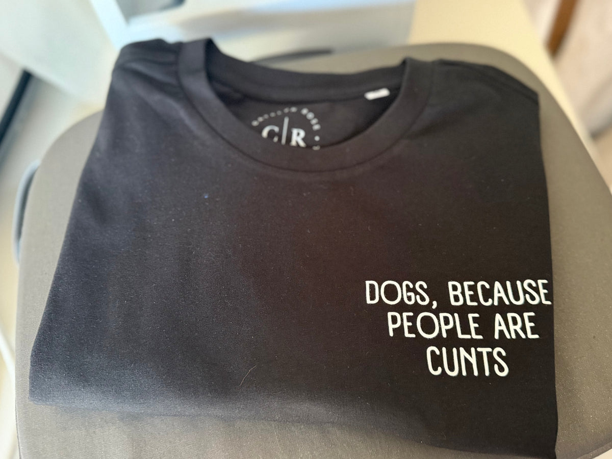 Dogs Because People Are Cunts Tee - Made to Order