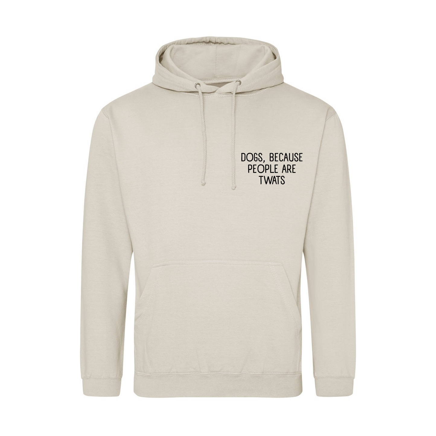 Dogs Because People Are Twats Hoodie - Made to Order