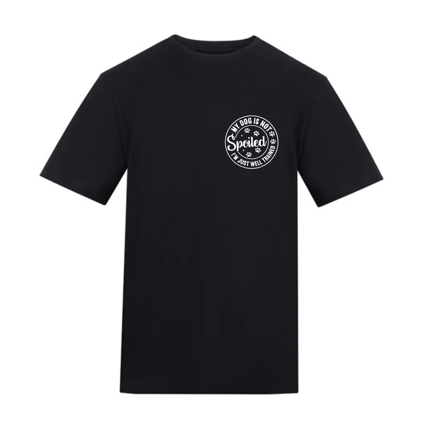 My Dog Is Not Spoiled Tee - Made to Order