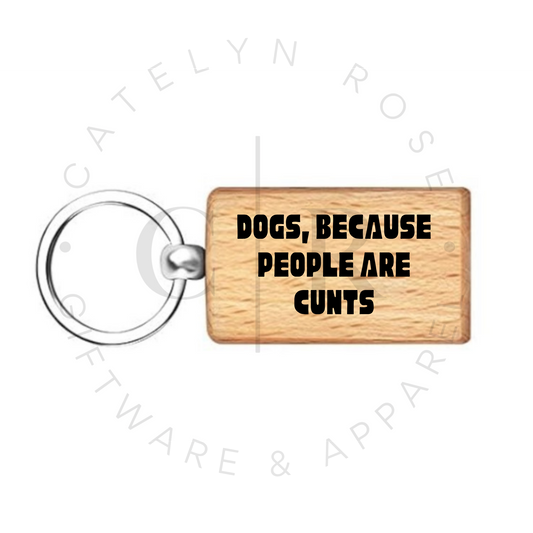 Dogs, Because People Are Cunts – Wooden Keyring