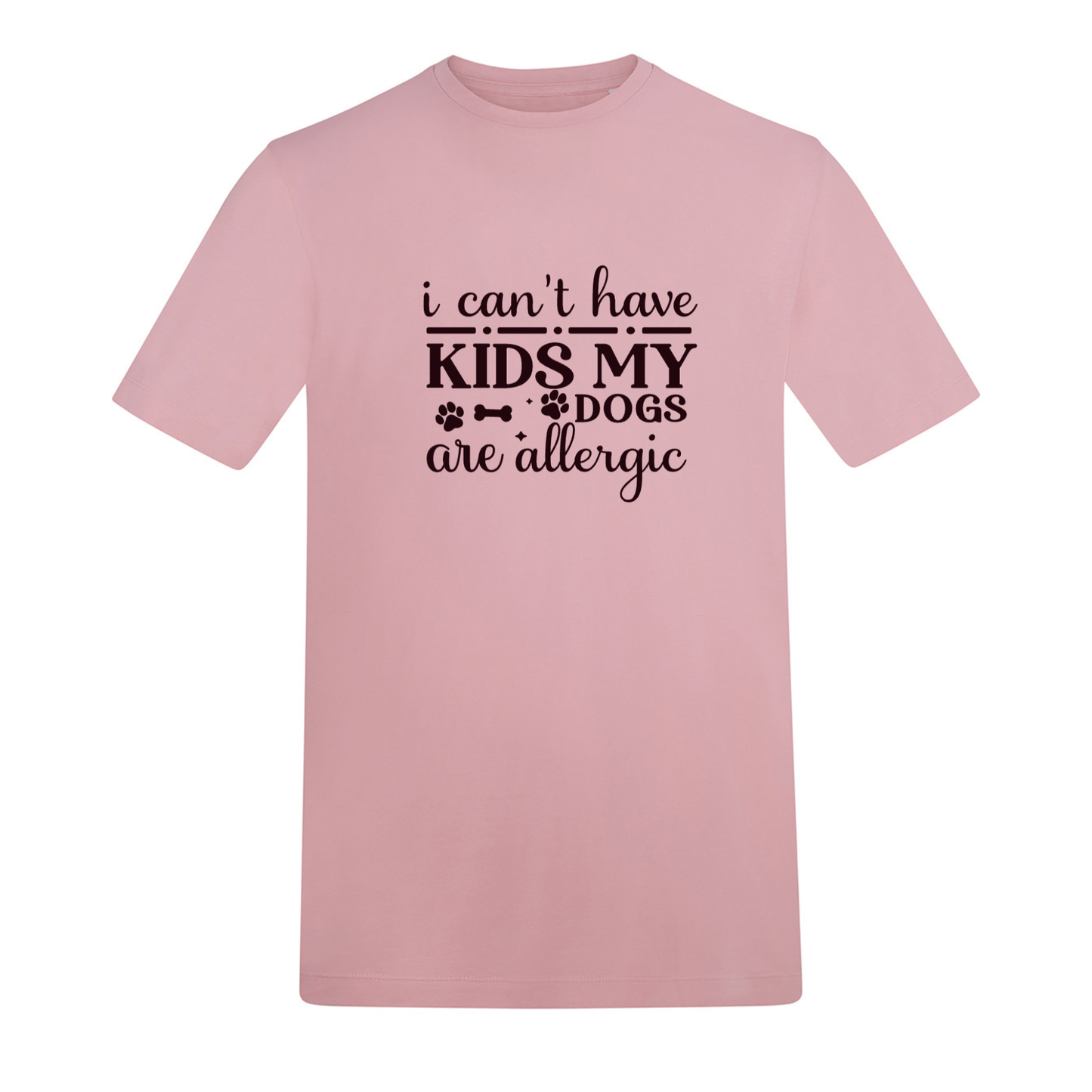 I Can't Have Kids My Dog(s) Are/is Allergic Tee - Made to Order
