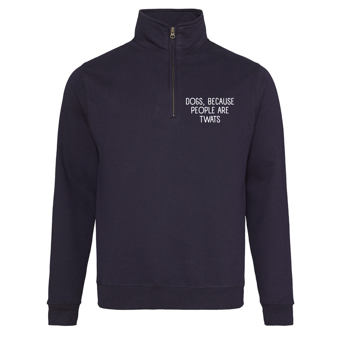 Dogs Because People Are Twats Quarter Zip - Made to Order