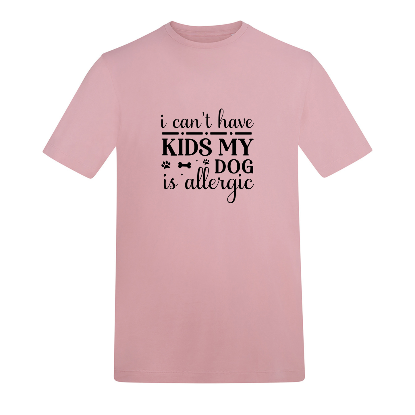I Can't Have Kids My Dog(s) Are/is Allergic Tee - Made to Order