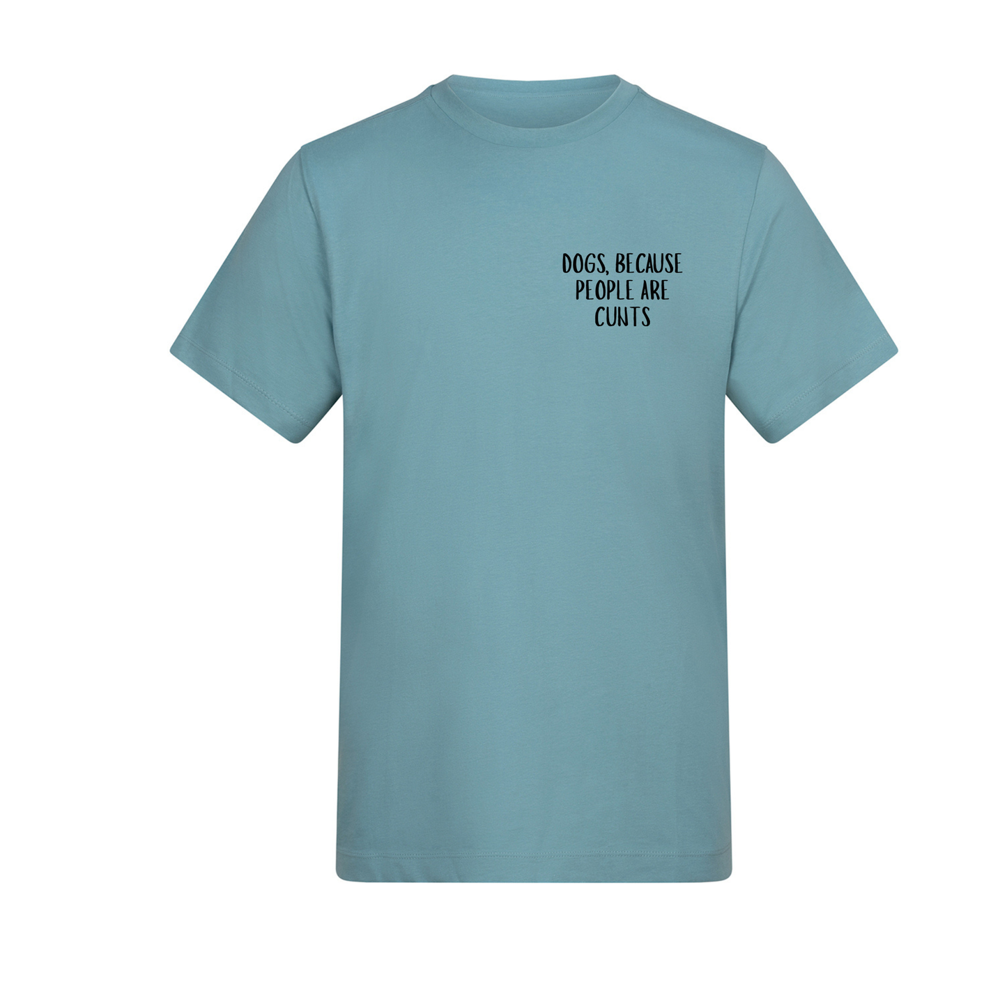 Dogs Because People Are Cunts Tee - Made to Order