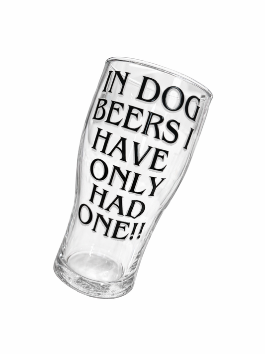 In Dog beers ive only had one Pint Glass
